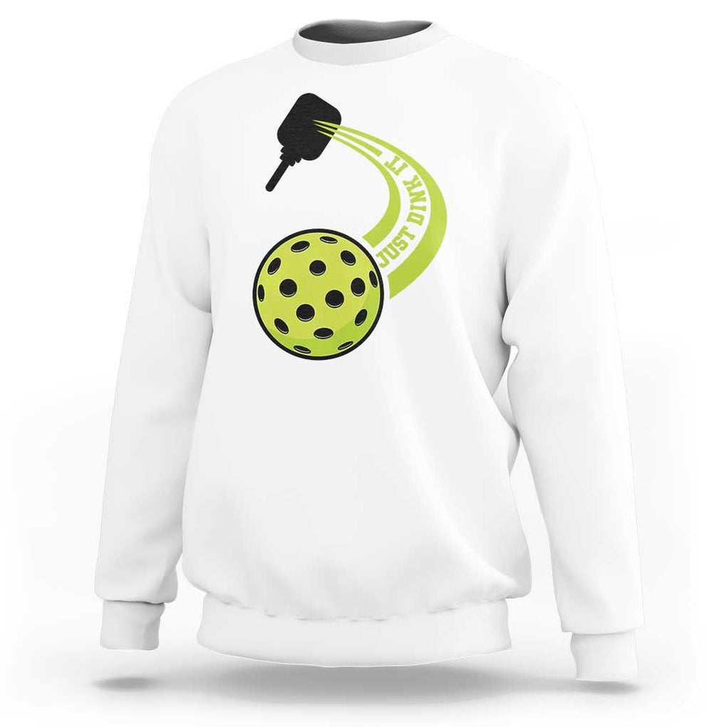 Pickleball Sweatshirt Just Dink It Pickle Ball Sports TS11 White Print Your Wear