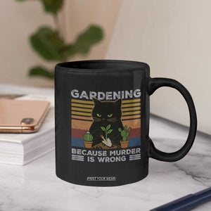 Funny Gardening Because Murder Is Wrong Coffee Mug Retro Black Cat Plant Lover TS11 Print Your Wear