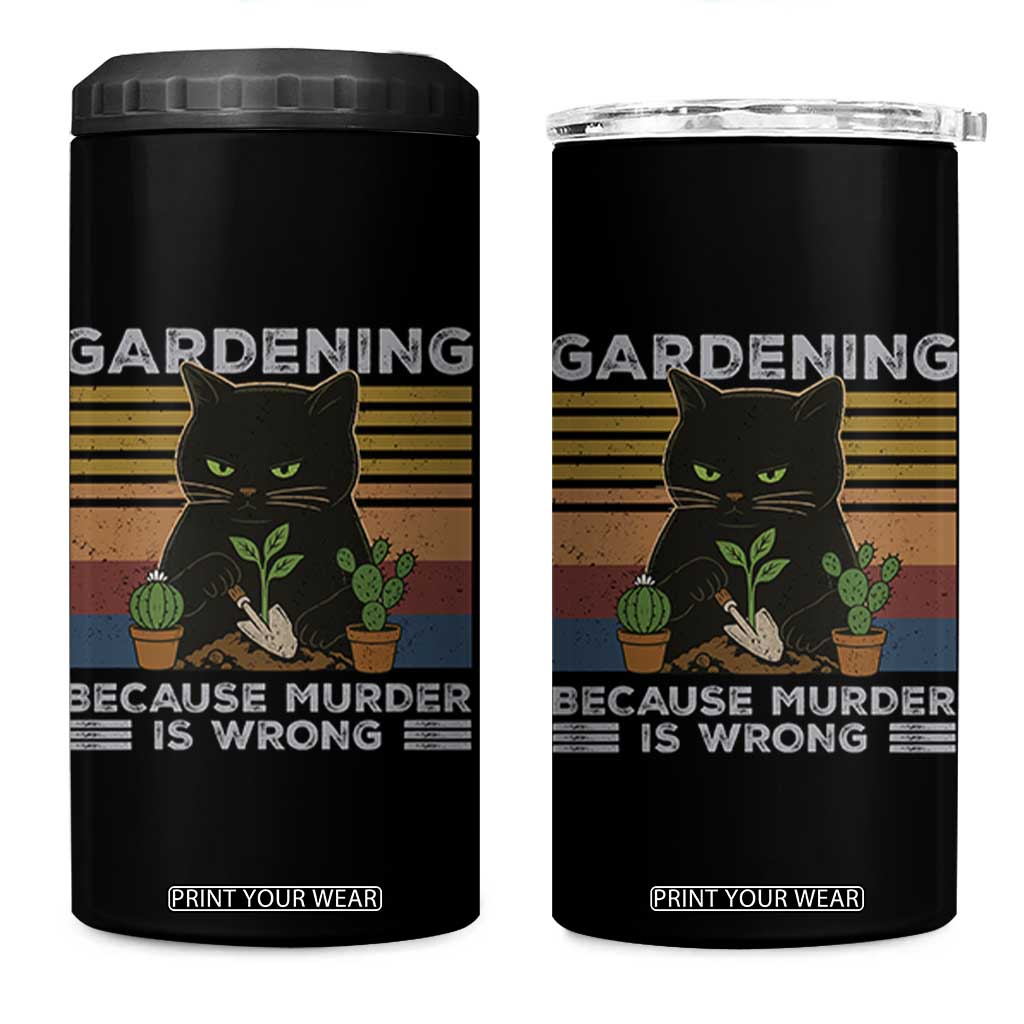 Funny Gardening Because Murder Is Wrong 4 in 1 Can Cooler Tumbler Retro Black Cat Plant Lover TS11 One Size: 16 oz Black Print Your Wear