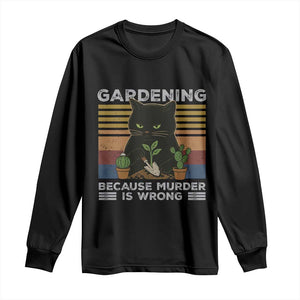 Funny Gardening Because Murder Is Wrong Long Sleeve Shirt Retro Black Cat Plant Lover TS11 Black Print Your Wear