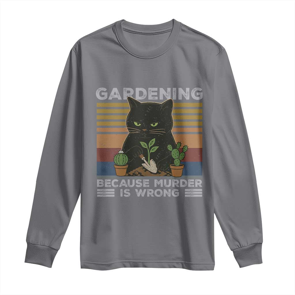 Funny Gardening Because Murder Is Wrong Long Sleeve Shirt Retro Black Cat Plant Lover TS11 Charcoal Print Your Wear