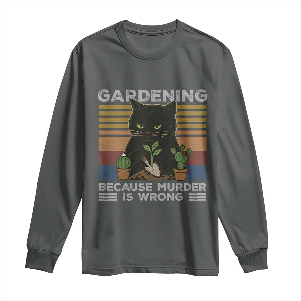 Funny Gardening Because Murder Is Wrong Long Sleeve Shirt Retro Black Cat Plant Lover TS11 Dark Heather Print Your Wear