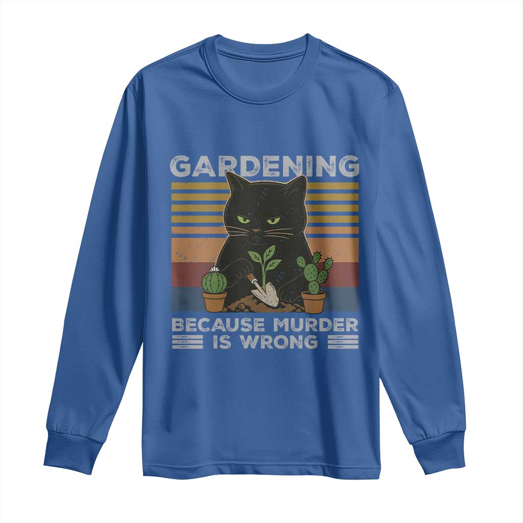 Funny Gardening Because Murder Is Wrong Long Sleeve Shirt Retro Black Cat Plant Lover TS11 Royal Blue Print Your Wear