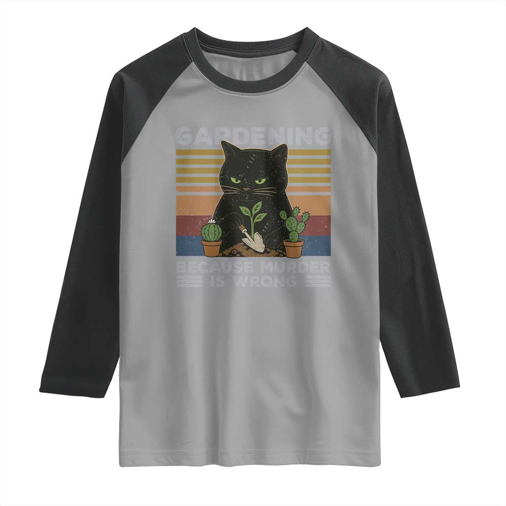 Funny Gardening Because Murder Is Wrong Raglan Shirt Retro Black Cat Plant Lover TS11 Sport Gray Black Print Your Wear