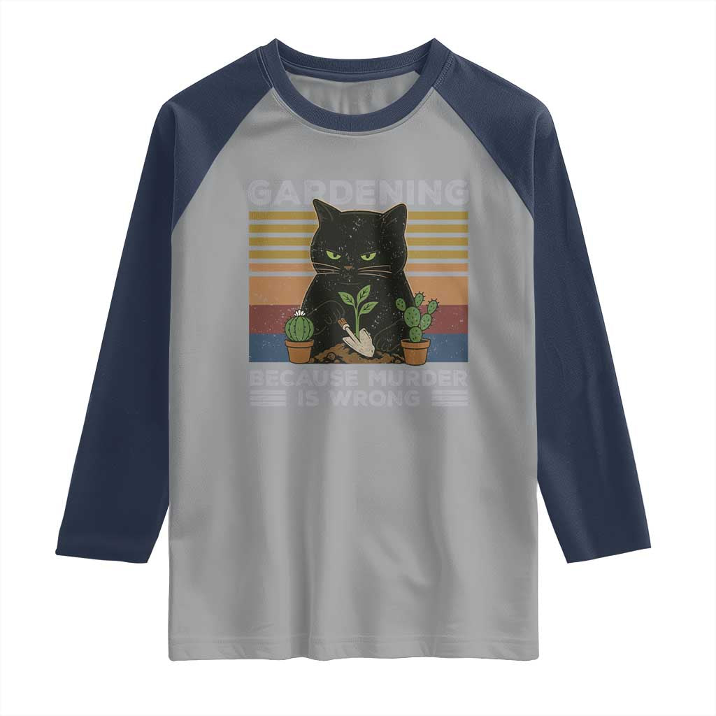 Funny Gardening Because Murder Is Wrong Raglan Shirt Retro Black Cat Plant Lover TS11 Sport Gray Navy Print Your Wear