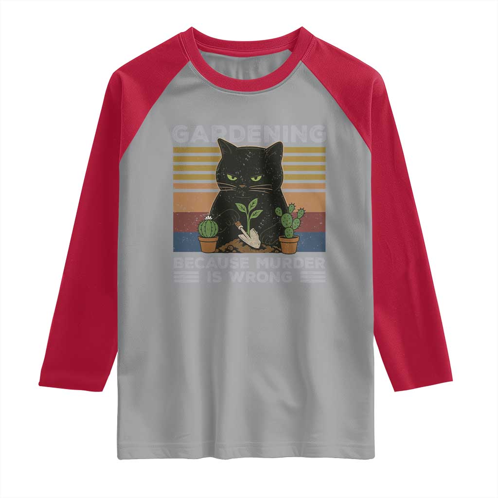 Funny Gardening Because Murder Is Wrong Raglan Shirt Retro Black Cat Plant Lover TS11 Sport Gray Red Print Your Wear