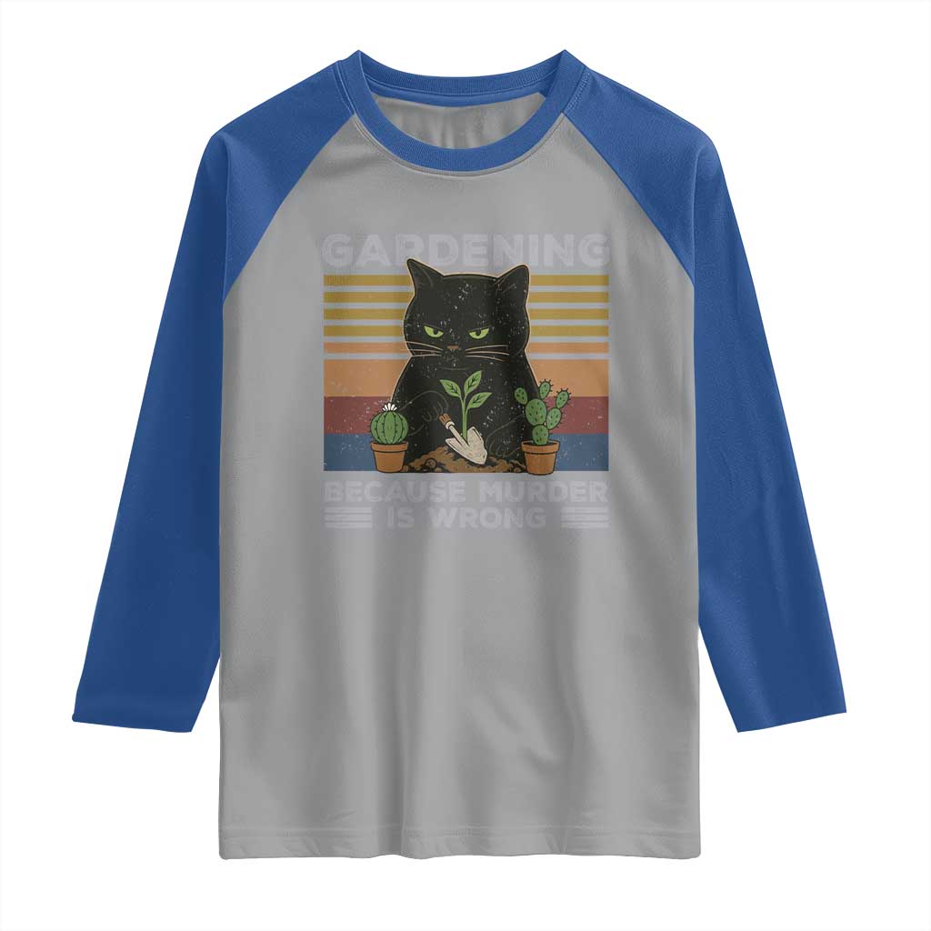 Funny Gardening Because Murder Is Wrong Raglan Shirt Retro Black Cat Plant Lover TS11 Sport Gray Royal Print Your Wear