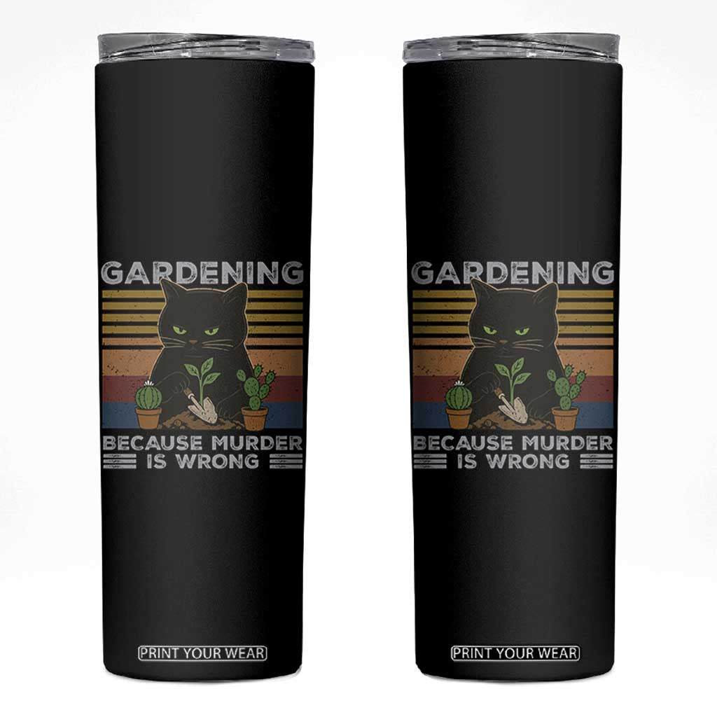 Funny Gardening Because Murder Is Wrong Skinny Tumbler Retro Black Cat Plant Lover TS11 Black Print Your Wear
