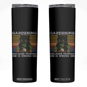Funny Gardening Because Murder Is Wrong Skinny Tumbler Retro Black Cat Plant Lover TS11 Black Print Your Wear
