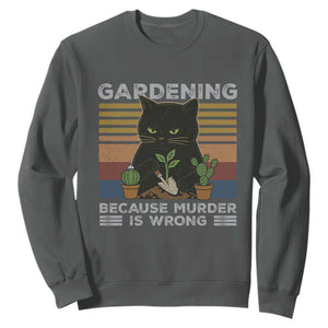 Funny Gardening Because Murder Is Wrong Sweatshirt Retro Black Cat Plant Lover TS11 Dark Heather Print Your Wear