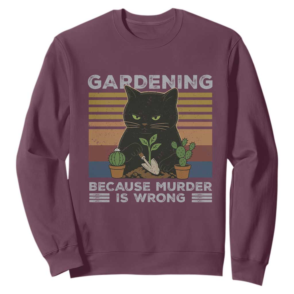 Funny Gardening Because Murder Is Wrong Sweatshirt Retro Black Cat Plant Lover TS11 Maroon Print Your Wear