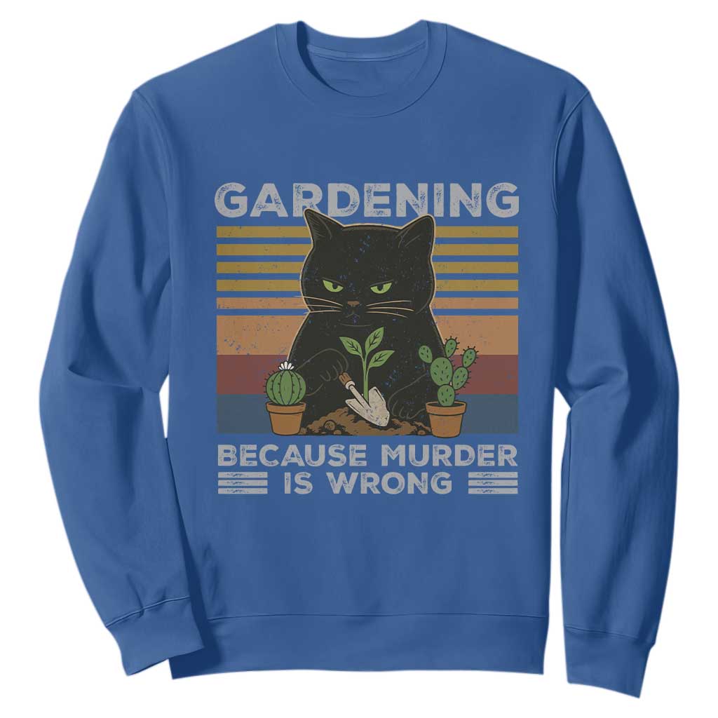 Funny Gardening Because Murder Is Wrong Sweatshirt Retro Black Cat Plant Lover TS11 Royal Blue Print Your Wear