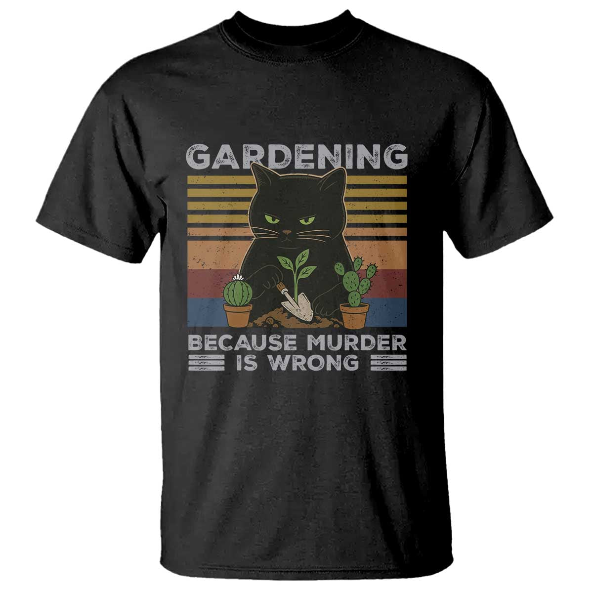 Funny Gardening Because Murder Is Wrong T Shirt Retro Black Cat Plant Lover TS11 Black Print Your Wear