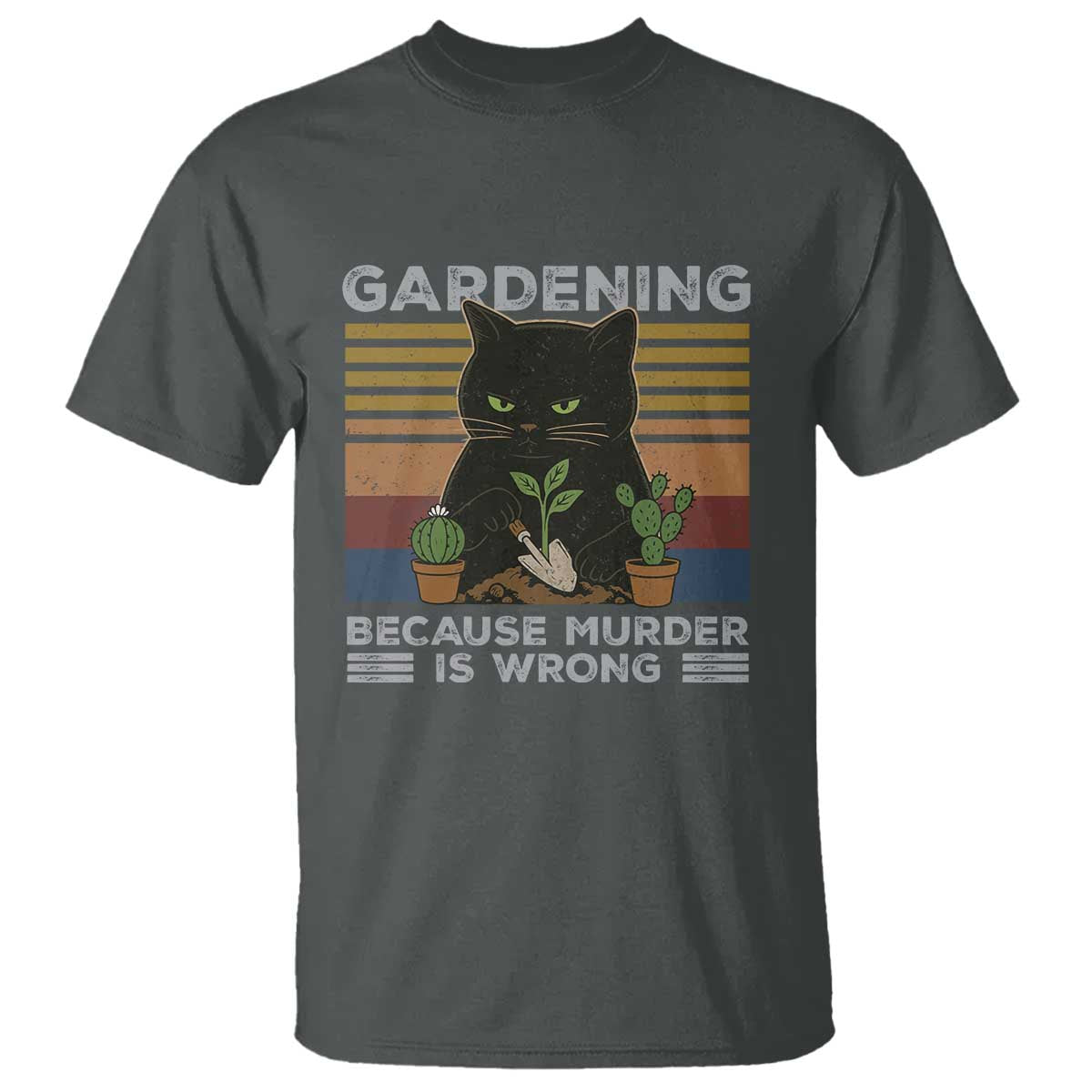 Funny Gardening Because Murder Is Wrong T Shirt Retro Black Cat Plant Lover TS11 Dark Heather Print Your Wear