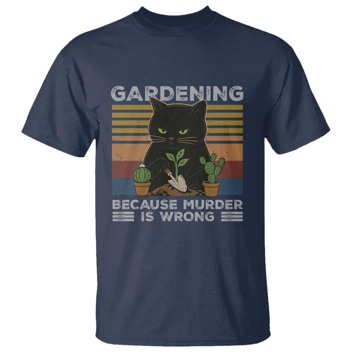 Funny Gardening Because Murder Is Wrong T Shirt Retro Black Cat Plant Lover TS11 Navy Print Your Wear