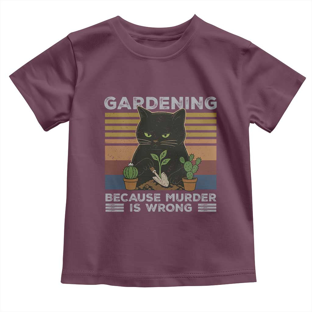 Funny Gardening Because Murder Is Wrong Toddler T Shirt Retro Black Cat Plant Lover TS11 Maroon Print Your Wear