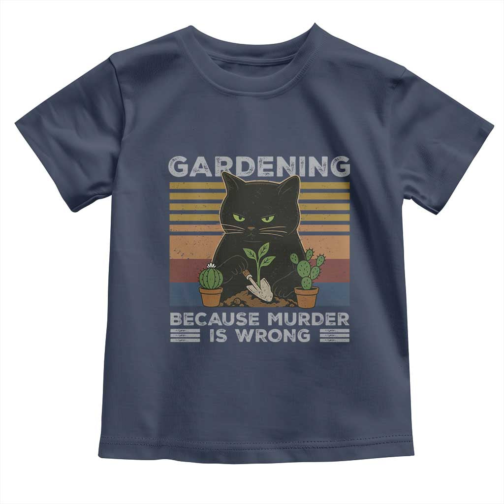 Funny Gardening Because Murder Is Wrong Toddler T Shirt Retro Black Cat Plant Lover TS11 Navy Print Your Wear