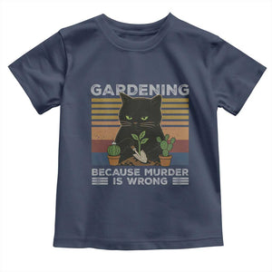 Funny Gardening Because Murder Is Wrong Toddler T Shirt Retro Black Cat Plant Lover TS11 Navy Print Your Wear
