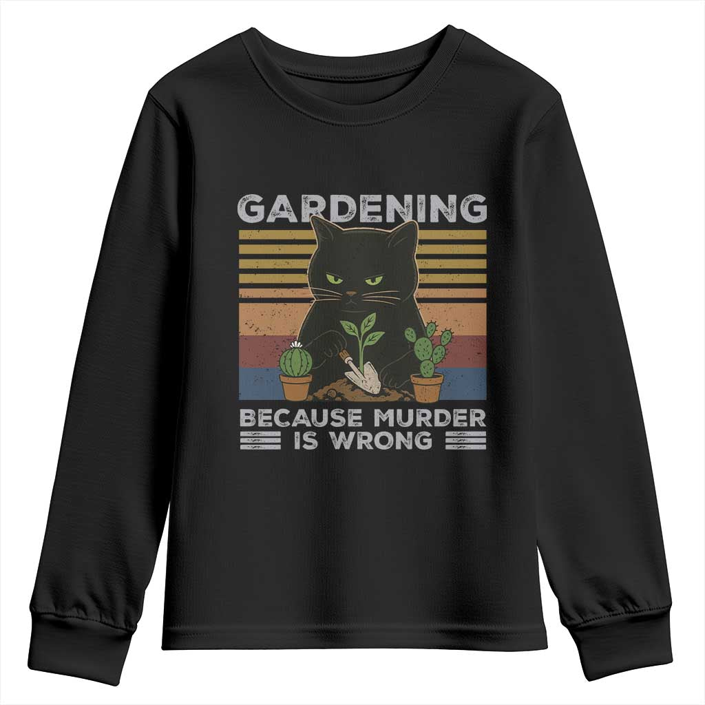 Funny Gardening Because Murder Is Wrong Youth Sweatshirt Retro Black Cat Plant Lover TS11 Black Print Your Wear