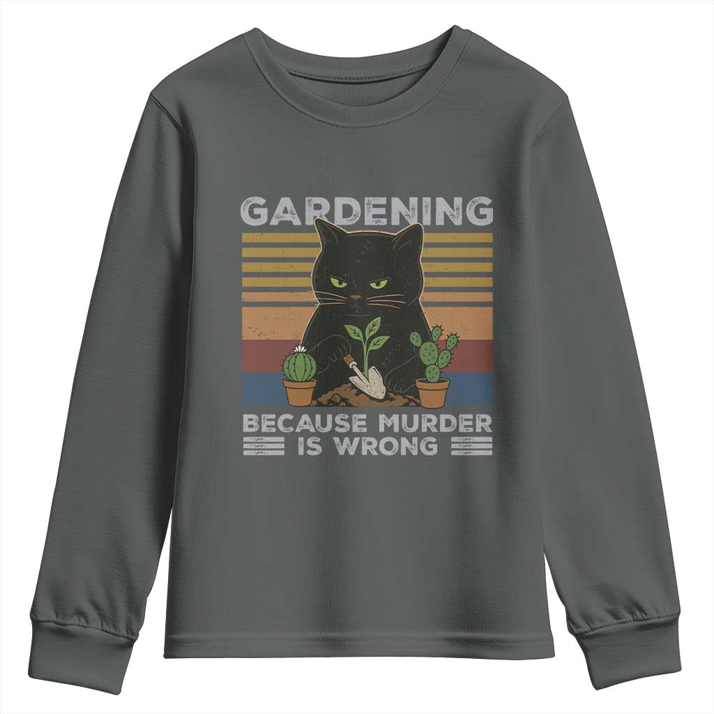 Funny Gardening Because Murder Is Wrong Youth Sweatshirt Retro Black Cat Plant Lover TS11 Dark Heather Print Your Wear