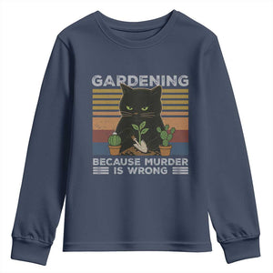 Funny Gardening Because Murder Is Wrong Youth Sweatshirt Retro Black Cat Plant Lover TS11 Navy Print Your Wear