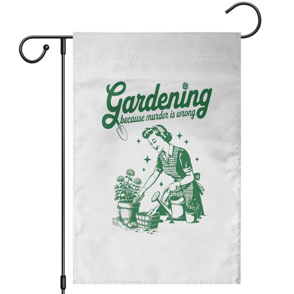 Funny Gardening Because Murder Is Wrong Garden Flag Plant Lady TS11 White Print Your Wear