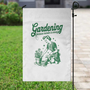 Funny Gardening Because Murder Is Wrong Garden Flag Plant Lady TS11 Print Your Wear