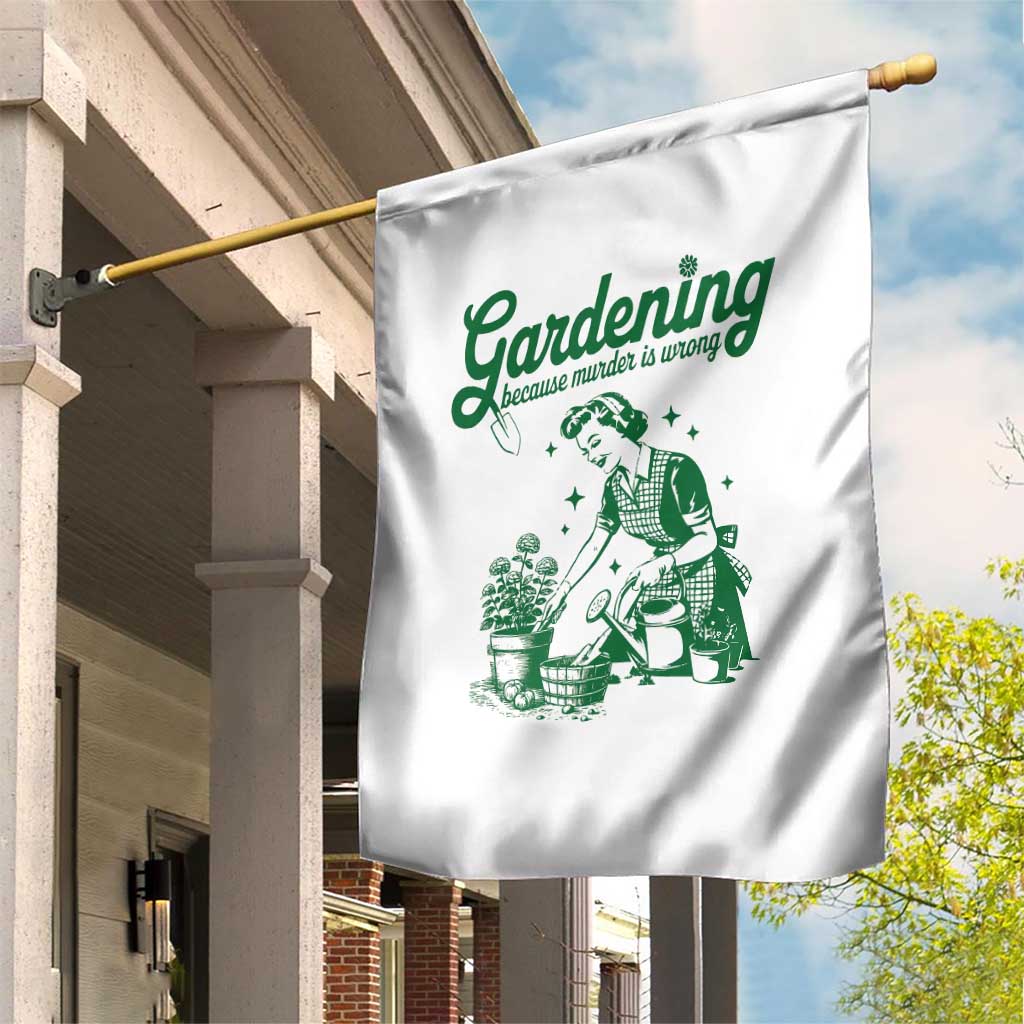 Funny Gardening Because Murder Is Wrong Garden Flag Plant Lady TS11 Print Your Wear