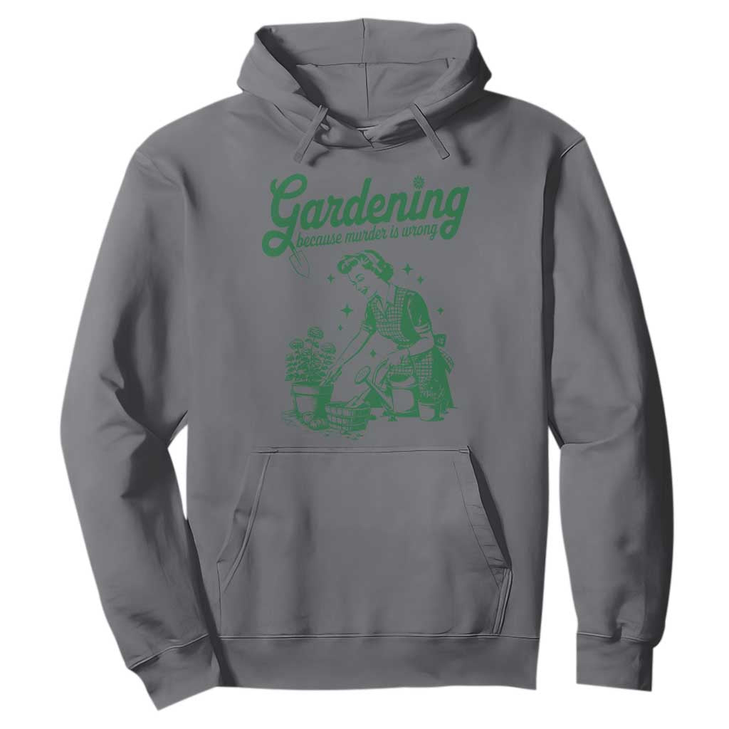 Funny Gardening Because Murder Is Wrong Hoodie Plant Lady TS11 Charcoal Print Your Wear