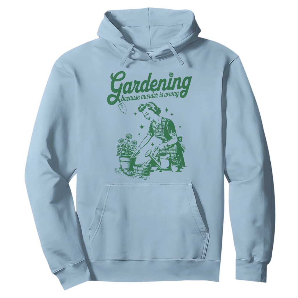Funny Gardening Because Murder Is Wrong Hoodie Plant Lady TS11 Light Blue Print Your Wear