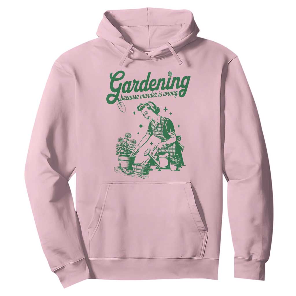 Funny Gardening Because Murder Is Wrong Hoodie Plant Lady TS11 Light Pink Print Your Wear