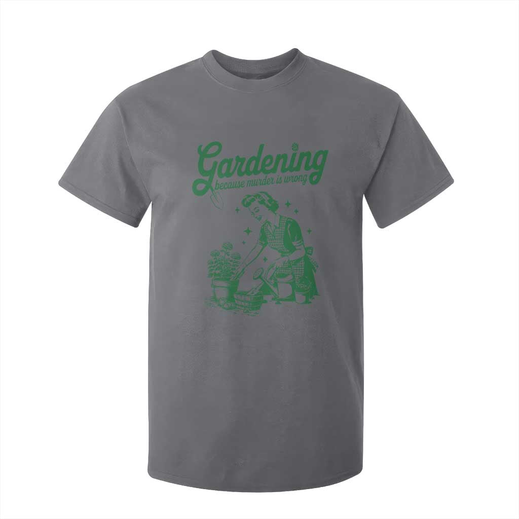 Funny Gardening Because Murder Is Wrong T Shirt For Kid Plant Lady TS11 Charcoal Print Your Wear
