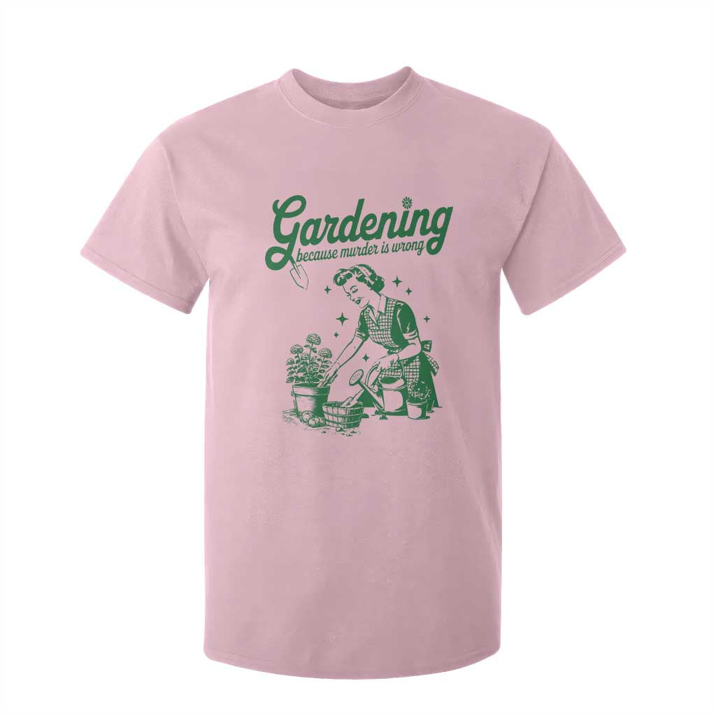 Funny Gardening Because Murder Is Wrong T Shirt For Kid Plant Lady TS11 Light Pink Print Your Wear