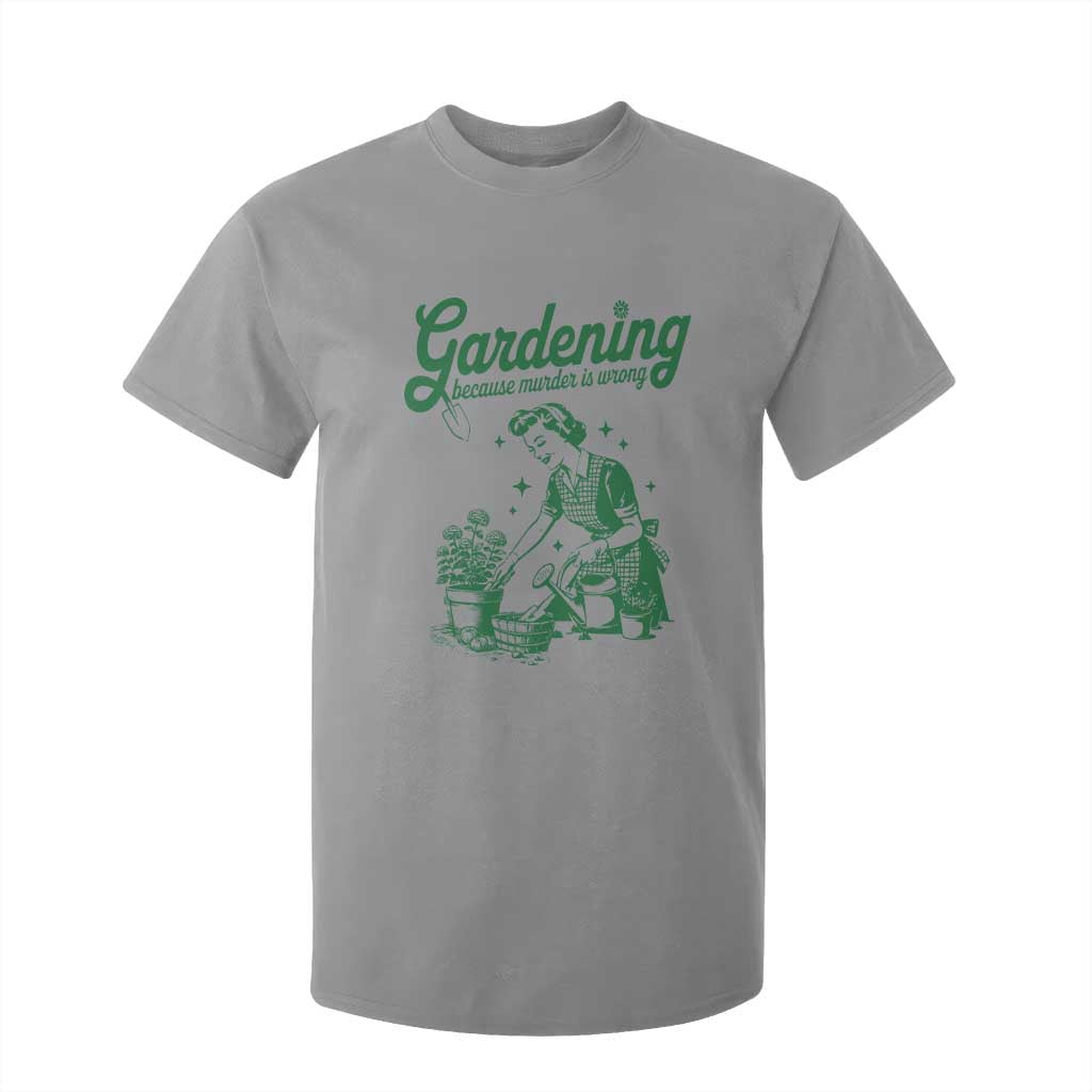 Funny Gardening Because Murder Is Wrong T Shirt For Kid Plant Lady TS11 Sport Gray Print Your Wear