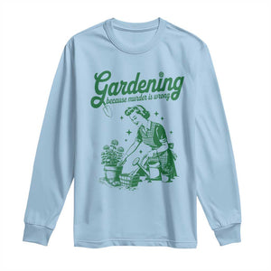 Funny Gardening Because Murder Is Wrong Long Sleeve Shirt Plant Lady TS11 Light Blue Print Your Wear