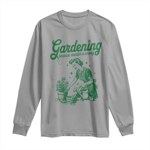 Funny Gardening Because Murder Is Wrong Long Sleeve Shirt Plant Lady TS11 Sport Gray Print Your Wear