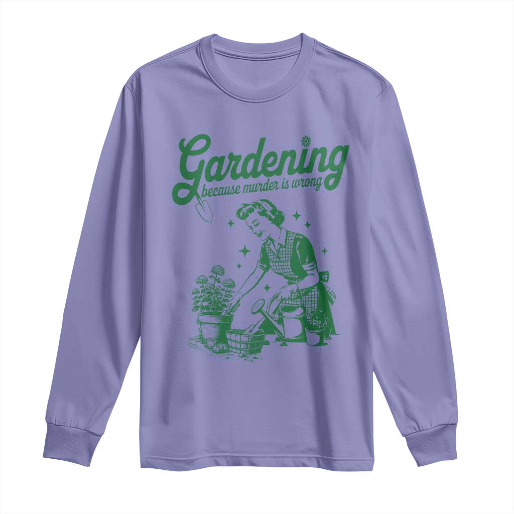 Funny Gardening Because Murder Is Wrong Long Sleeve Shirt Plant Lady TS11 Violet Print Your Wear