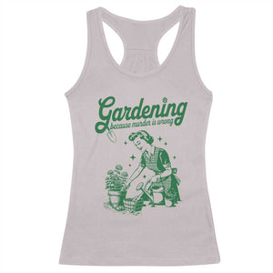 Funny Gardening Because Murder Is Wrong Racerback Tank Top Plant Lady TS11 Ice Gray Print Your Wear
