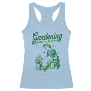 Funny Gardening Because Murder Is Wrong Racerback Tank Top Plant Lady TS11 Light Blue Print Your Wear