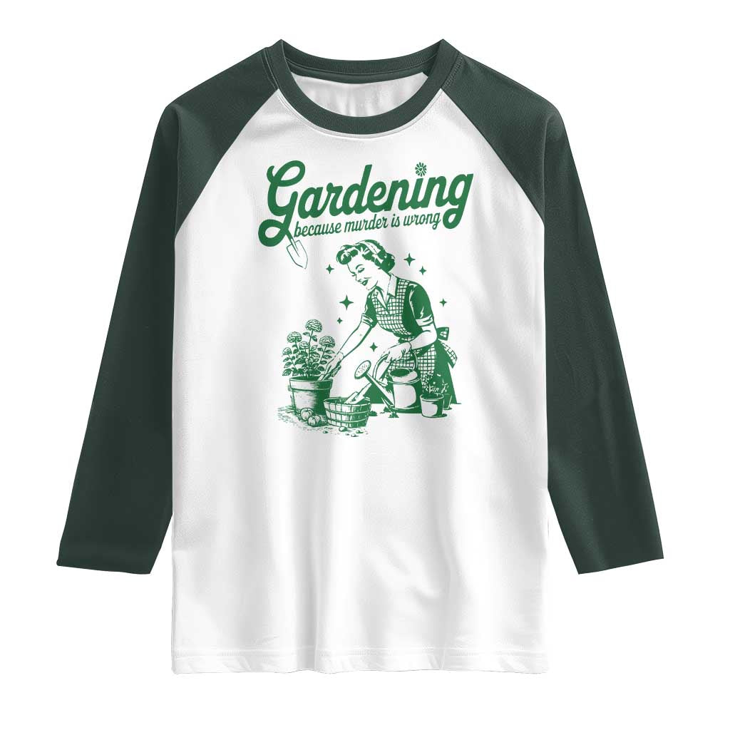 Funny Gardening Because Murder Is Wrong Raglan Shirt Plant Lady TS11 White Dark Forest Green Print Your Wear