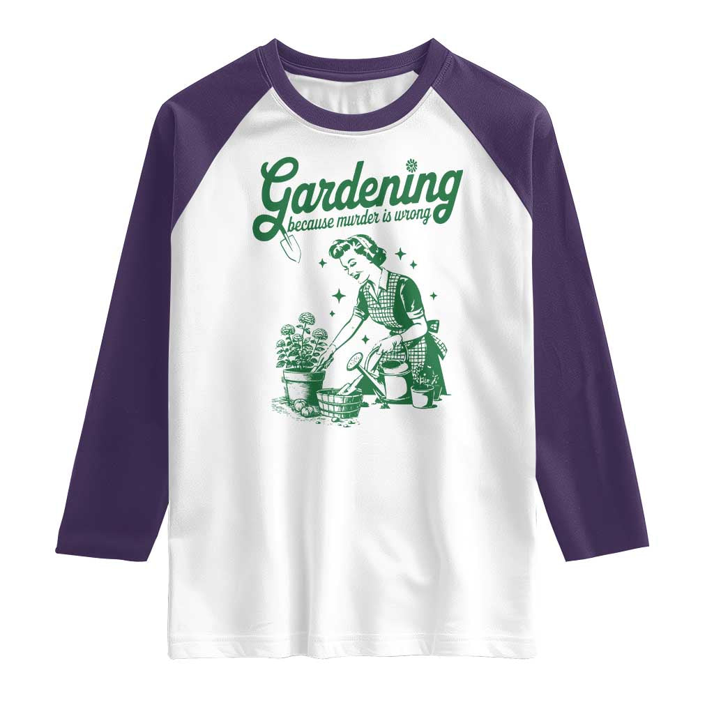 Funny Gardening Because Murder Is Wrong Raglan Shirt Plant Lady TS11 White Purple Print Your Wear