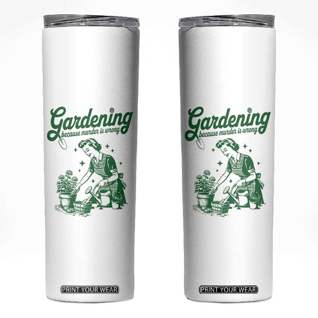 Funny Gardening Because Murder Is Wrong Skinny Tumbler Plant Lady TS11 White Print Your Wear