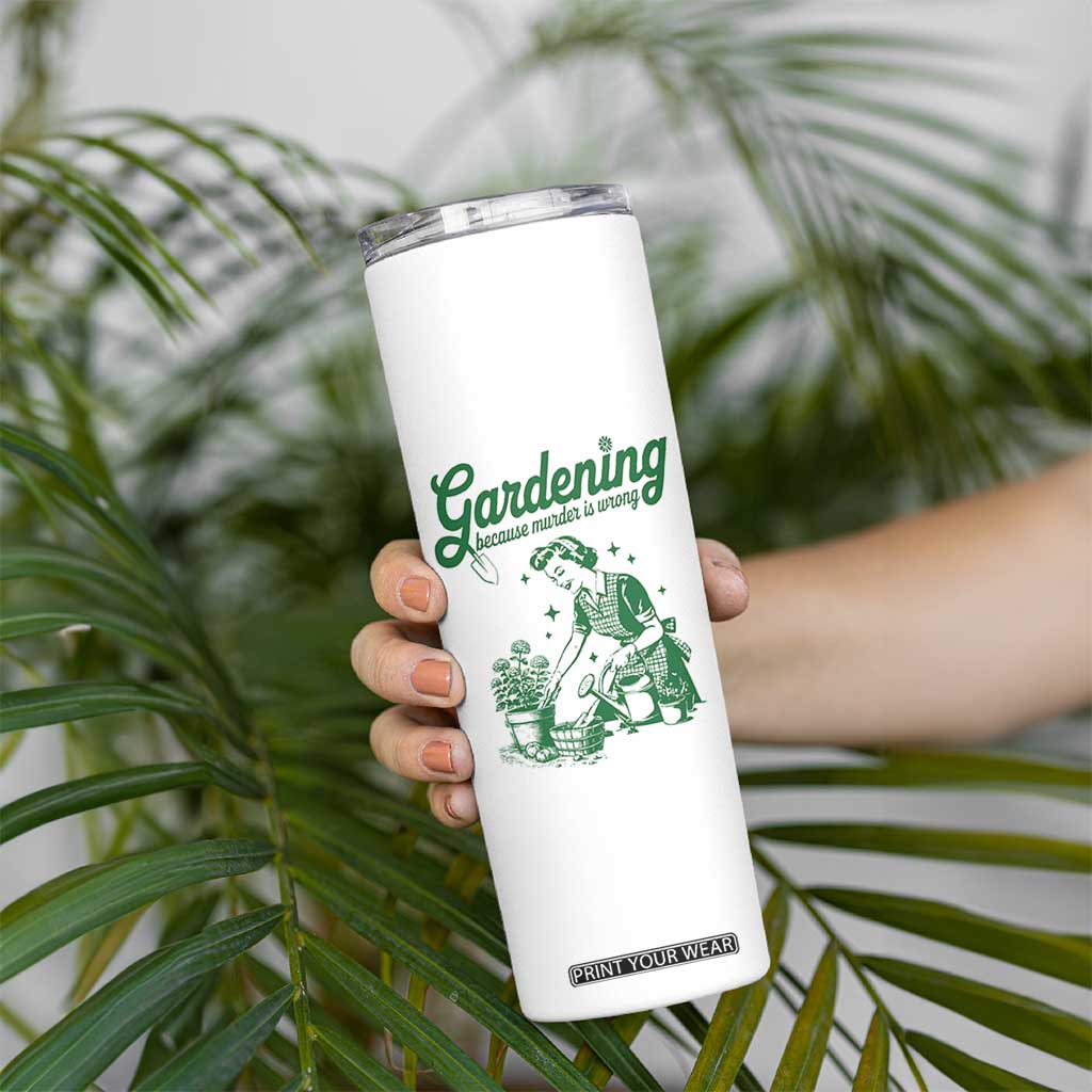Funny Gardening Because Murder Is Wrong Skinny Tumbler Plant Lady TS11 Print Your Wear