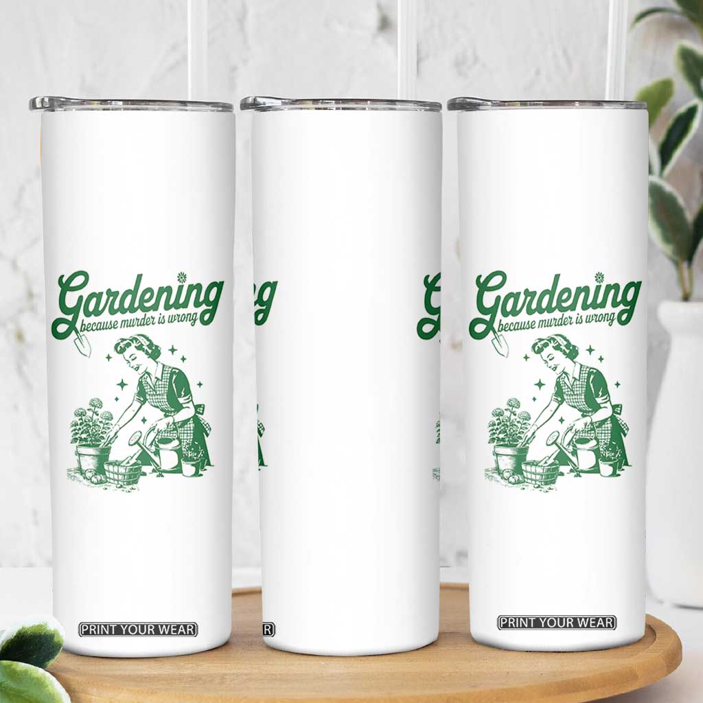 Funny Gardening Because Murder Is Wrong Skinny Tumbler Plant Lady TS11 Print Your Wear