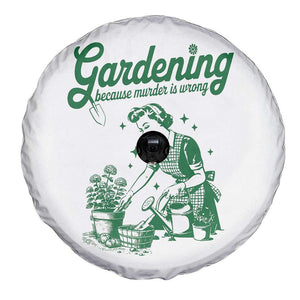 Funny Gardening Because Murder Is Wrong Spare Tire Cover Plant Lady TS11 Print Your Wear