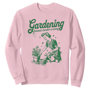 Funny Gardening Because Murder Is Wrong Sweatshirt Plant Lady TS11 Light Pink Print Your Wear