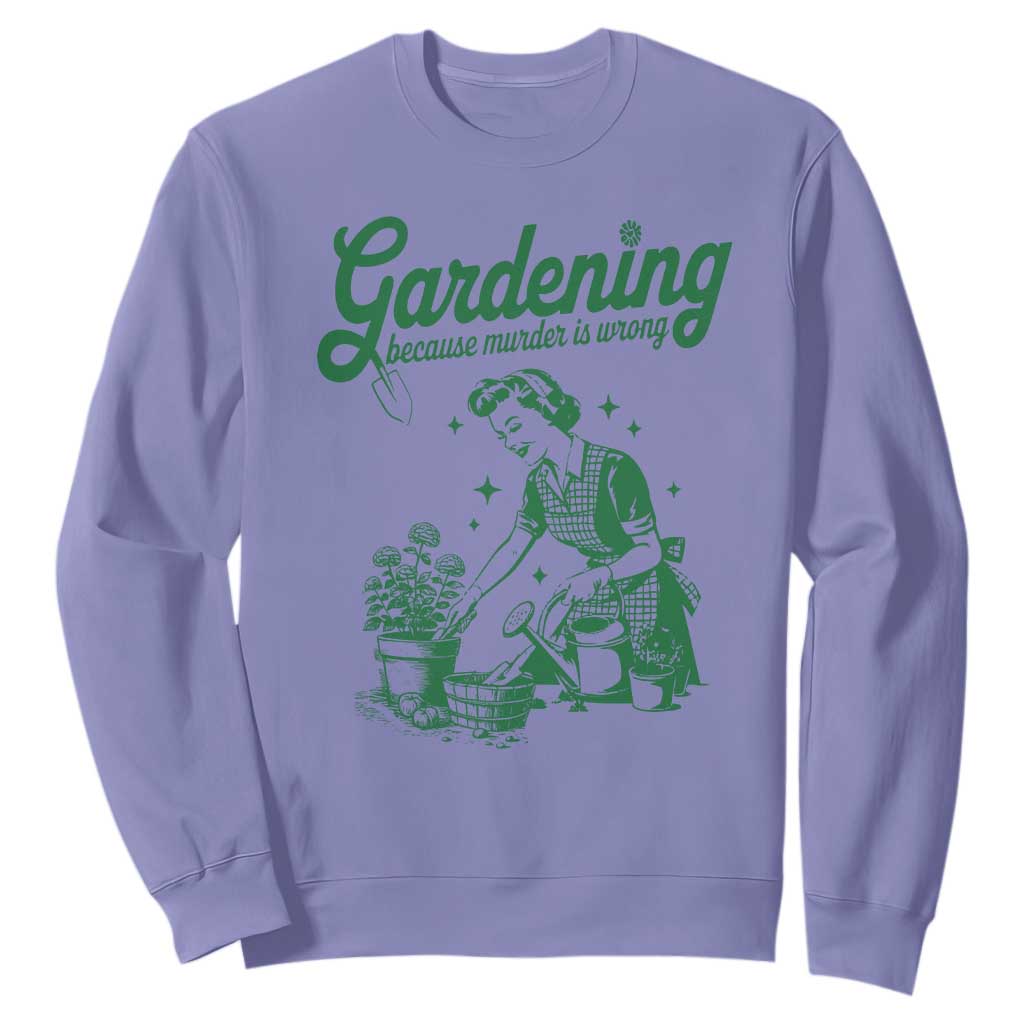 Funny Gardening Because Murder Is Wrong Sweatshirt Plant Lady TS11 Violet Print Your Wear