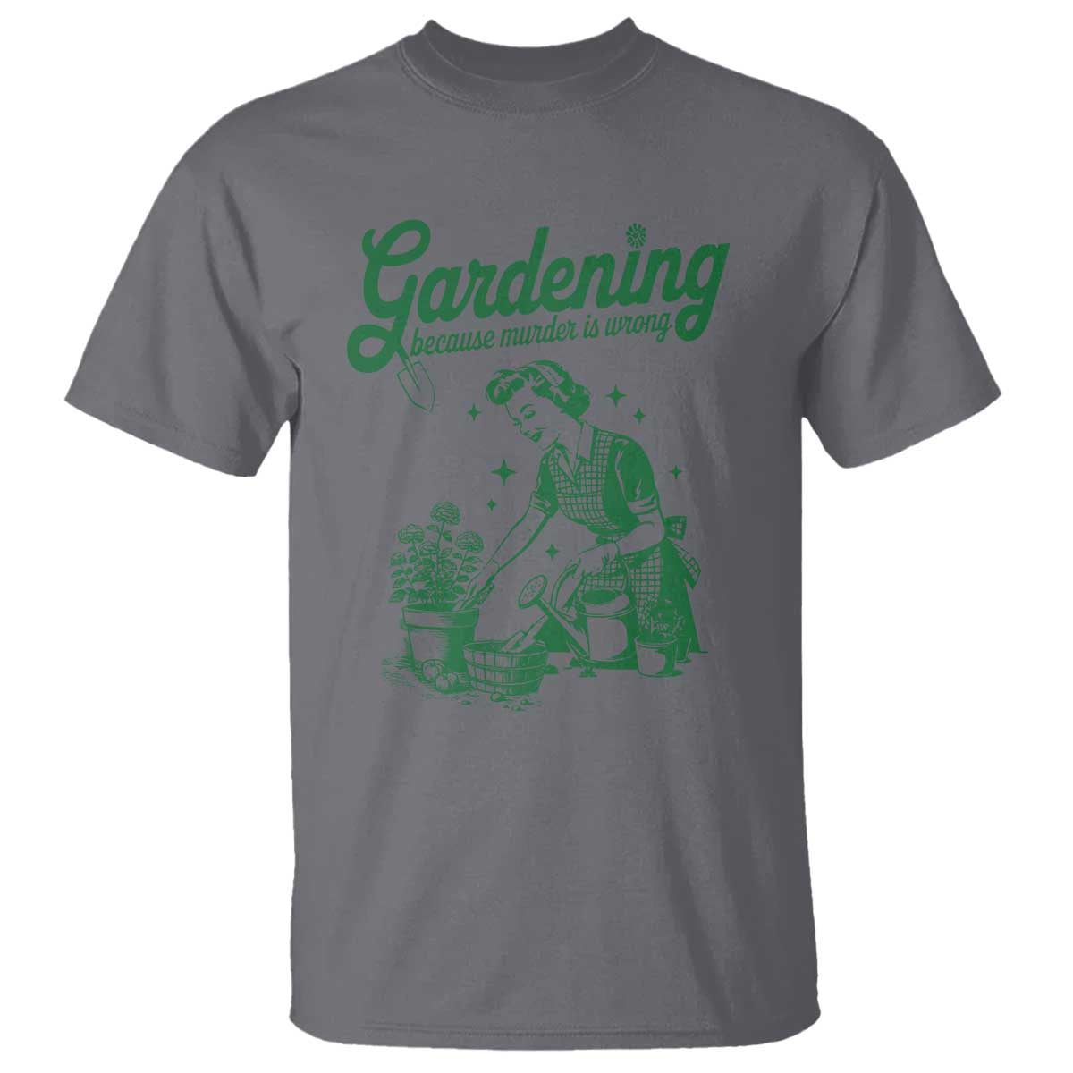 Funny Gardening Because Murder Is Wrong T Shirt Plant Lady TS11 Charcoal Print Your Wear