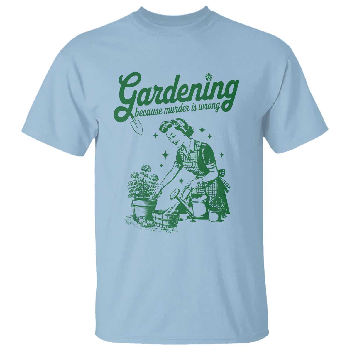Funny Gardening Because Murder Is Wrong T Shirt Plant Lady TS11 Light Blue Print Your Wear