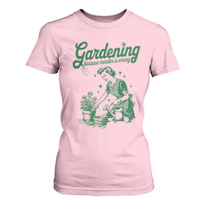 Funny Gardening Because Murder Is Wrong T Shirt For Women Plant Lady TS11 Light Pink Print Your Wear